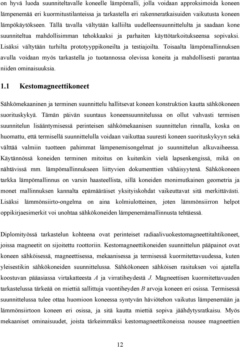 Lisäksi vältytään turhilta prototyyppikoneilta ja testiajoilta.