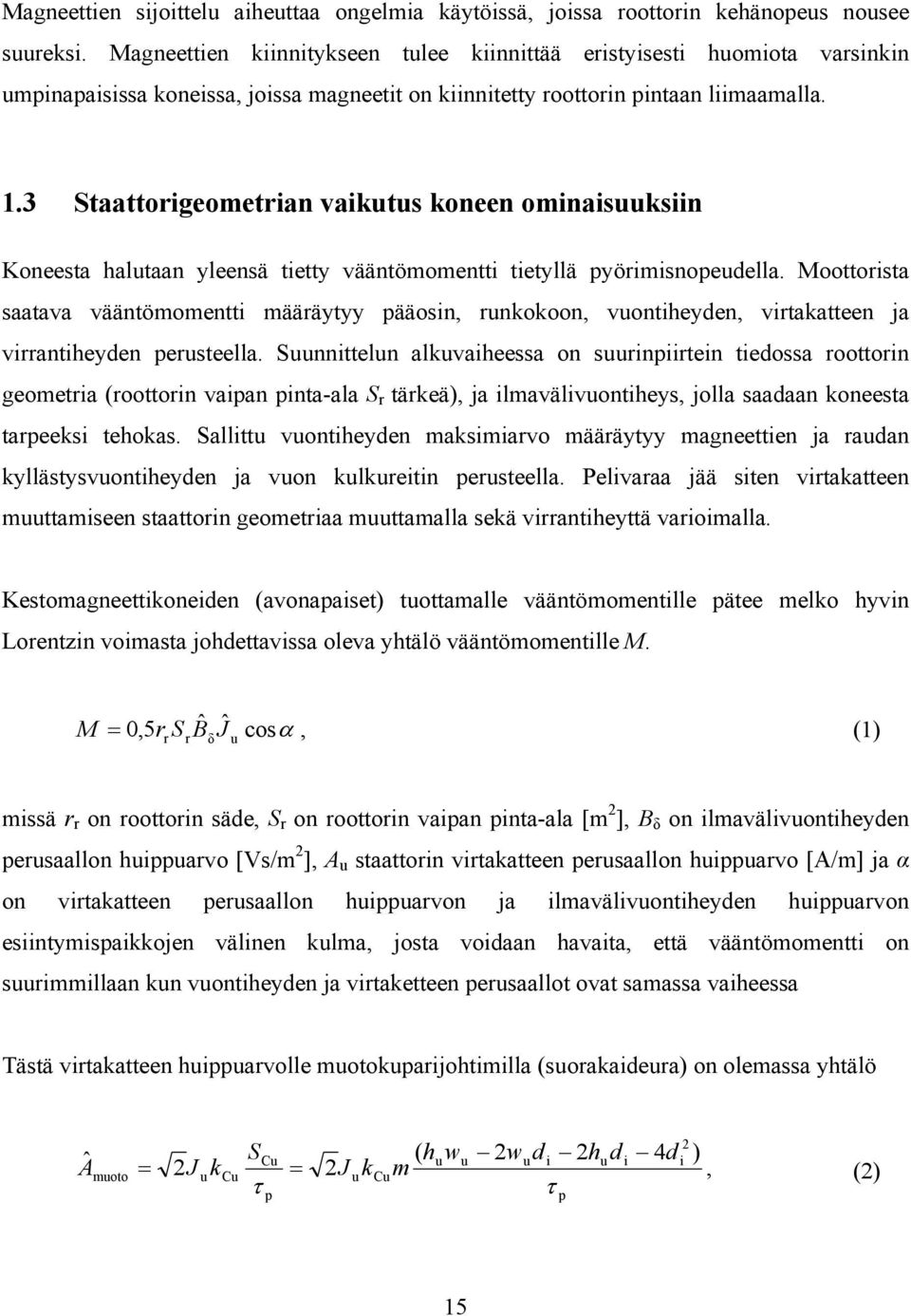 3 Staattorigeometrian vaikutus koneen ominaisuuksiin Koneesta halutaan yleensä tietty vääntömomentti tietyllä pyörimisnopeudella.