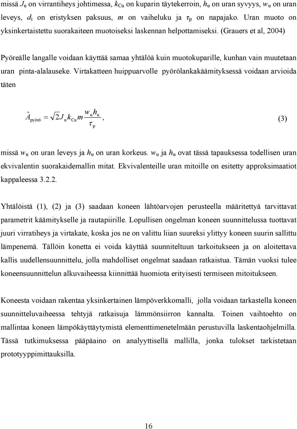 (Grauers et al, 2004) Pyöreälle langalle voidaan käyttää samaa yhtälöä kuin muotokuparille, kunhan vain muutetaan uran pinta-alalauseke.