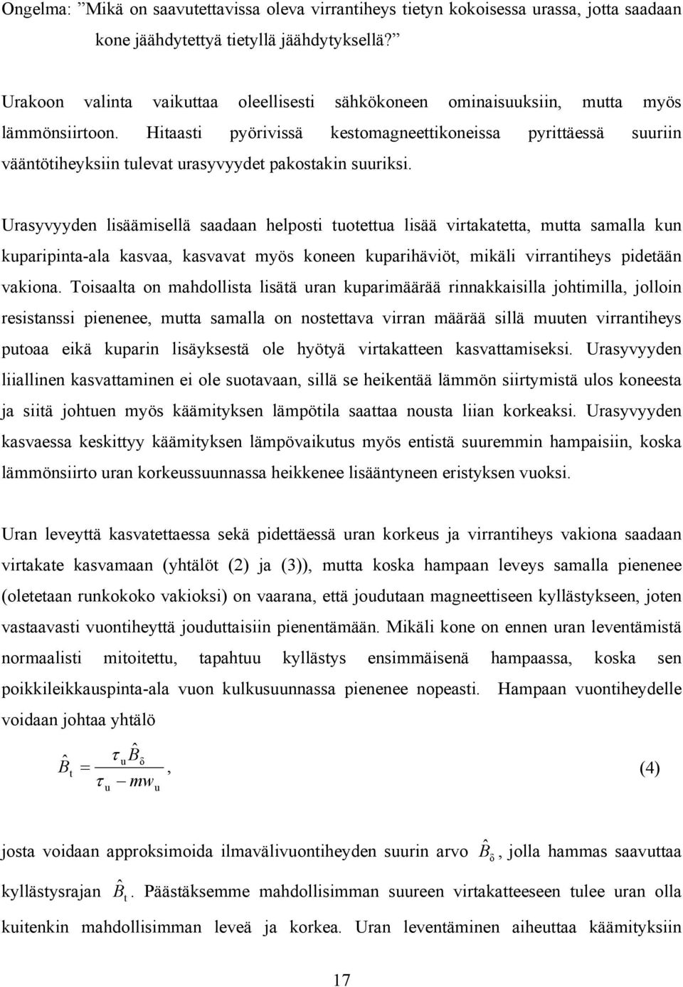 Hitaasti pyörivissä kestomagneettikoneissa pyrittäessä suuriin vääntötiheyksiin tulevat urasyvyydet pakostakin suuriksi.