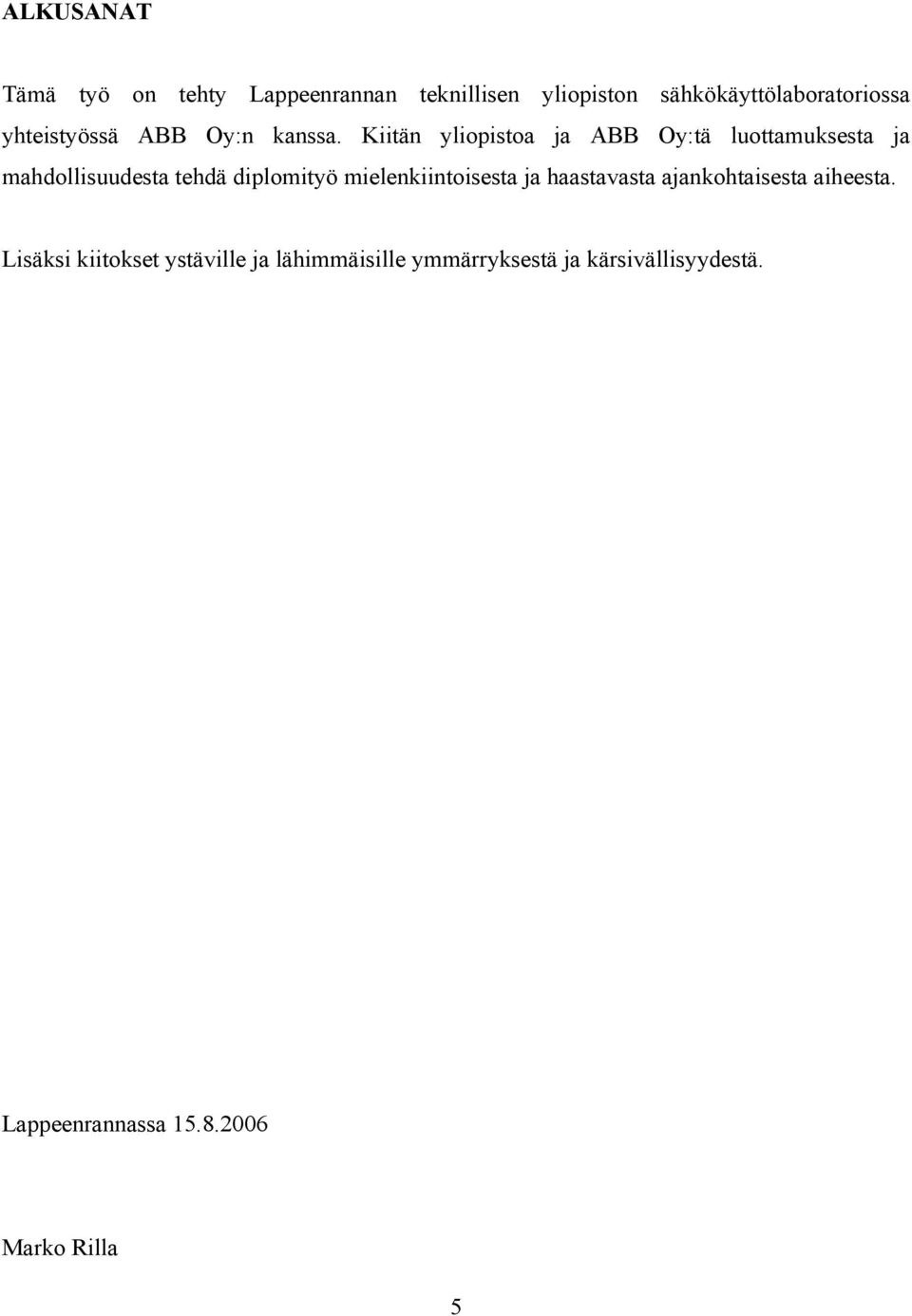 Kiitän yliopistoa ja ABB Oy:tä luottamuksesta ja mahdollisuudesta tehdä diplomityö