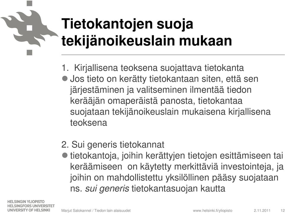 tiedon kerääjän omaperäistä panosta, tietokantaa suojataan tekijänoikeuslain mukaisena kirjallisena teoksena 2.