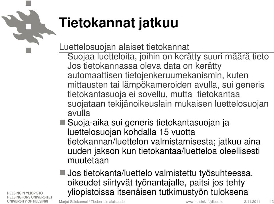 luettelosuojan avulla Suoja-aika sui generis tietokantasuojan ja luettelosuojan kohdalla 15 vuotta tietokannan/luettelon valmistamisesta; jatkuu aina uuden jakson kun