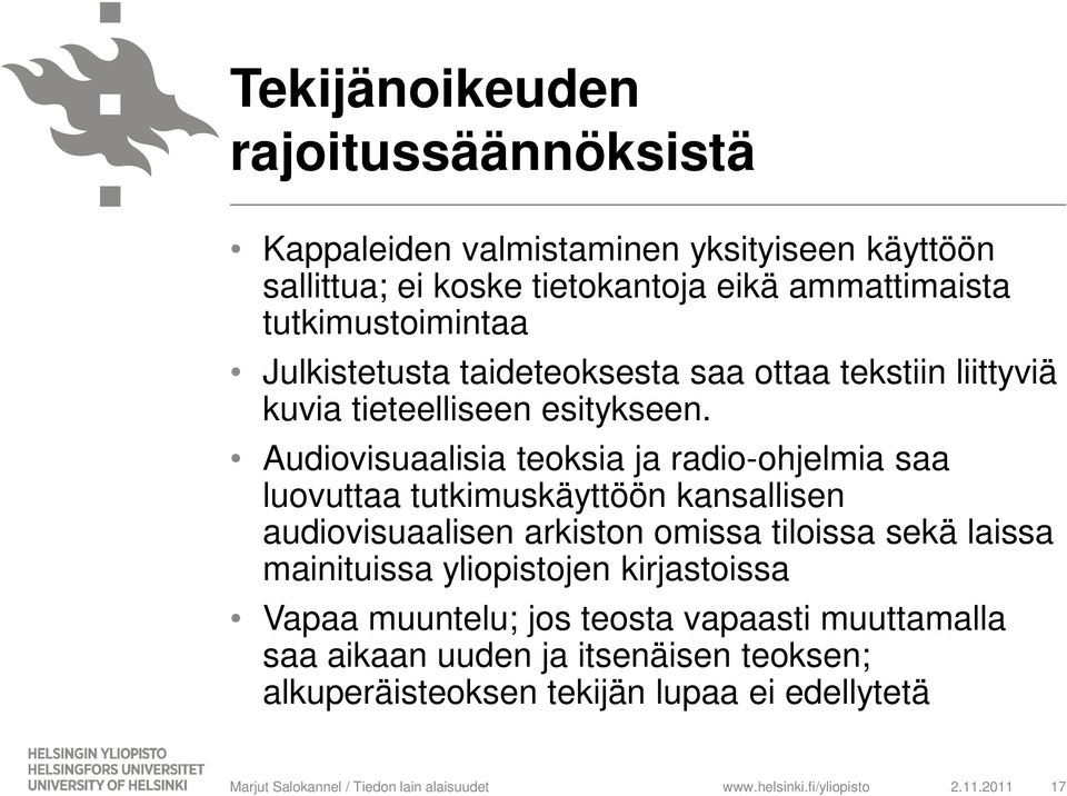 Audiovisuaalisia teoksia ja radio-ohjelmia saa luovuttaa tutkimuskäyttöön kansallisen audiovisuaalisen arkiston omissa tiloissa sekä laissa