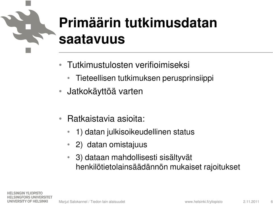 asioita: 1) datan julkisoikeudellinen status 2) datan omistajuus 3) dataan