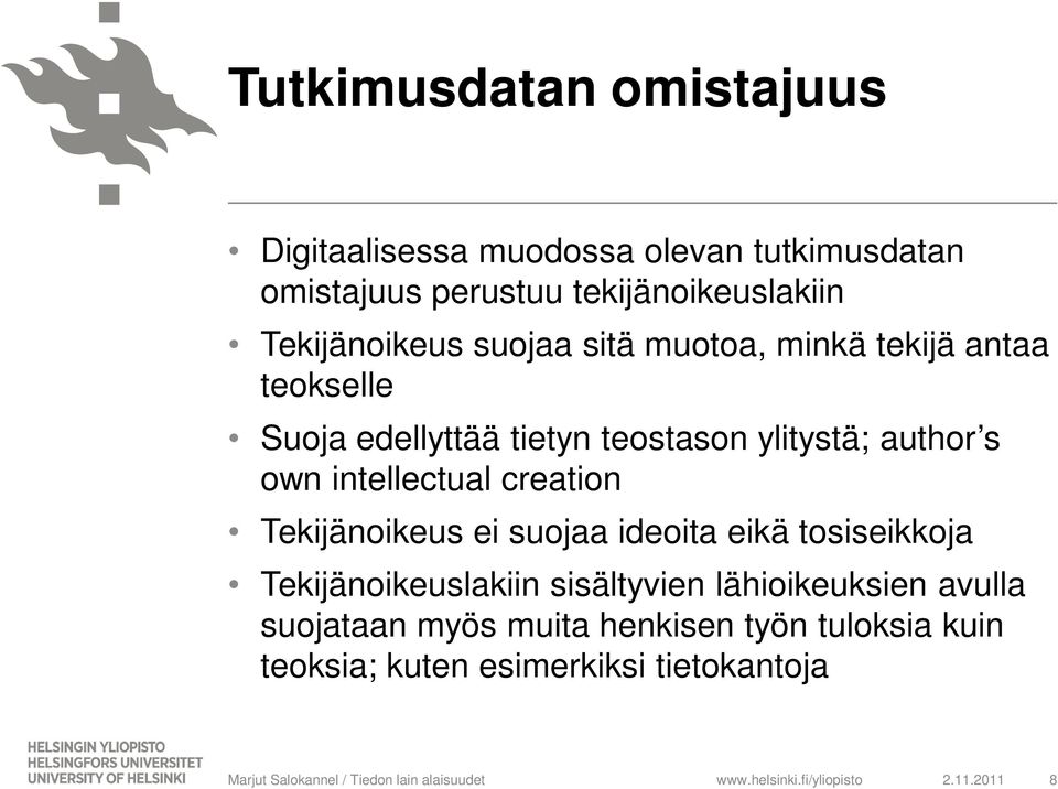 s own intellectual creation Tekijänoikeus ei suojaa ideoita eikä tosiseikkoja Tekijänoikeuslakiin sisältyvien