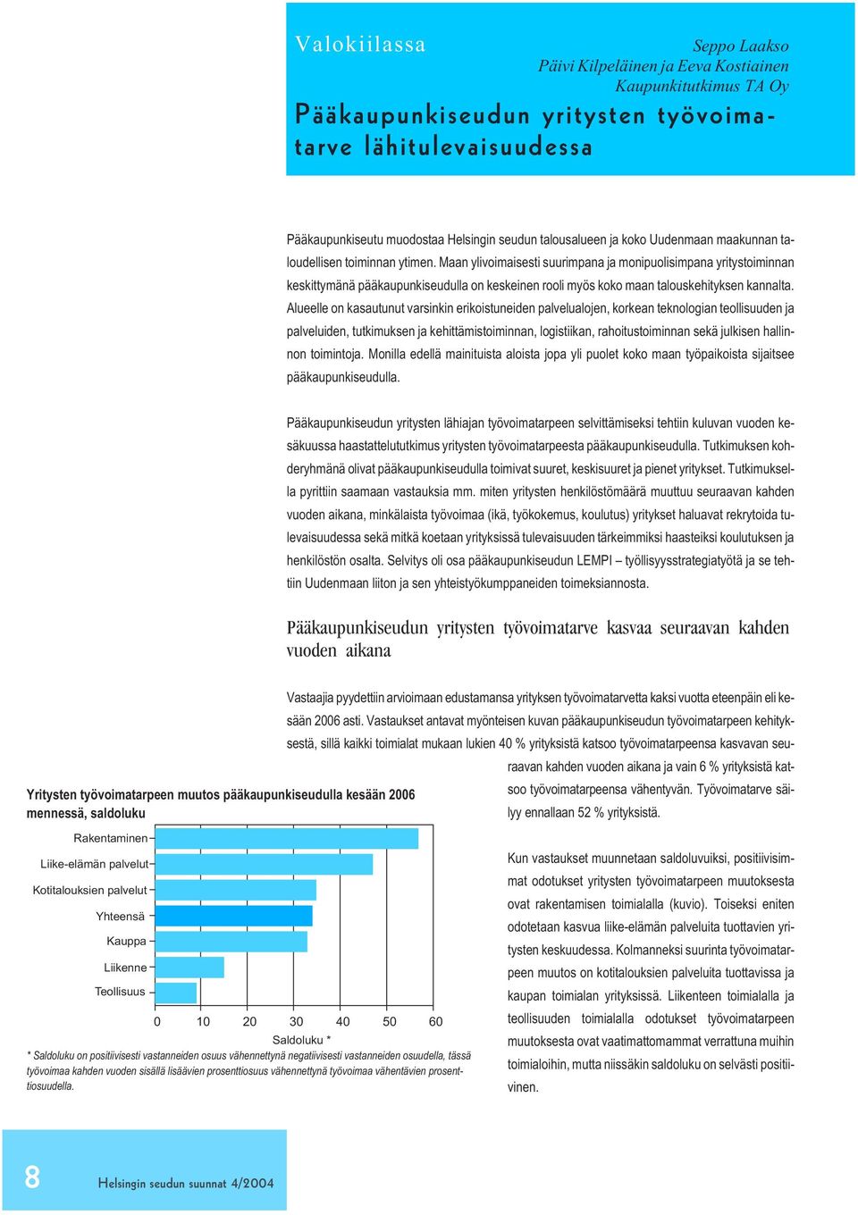 Maan ylivoimaisesti suurimpana ja monipuolisimpana yritystoiminnan keskittymänä pääkaupunkiseudulla on keskeinen rooli myös koko maan talouskehityksen kannalta.