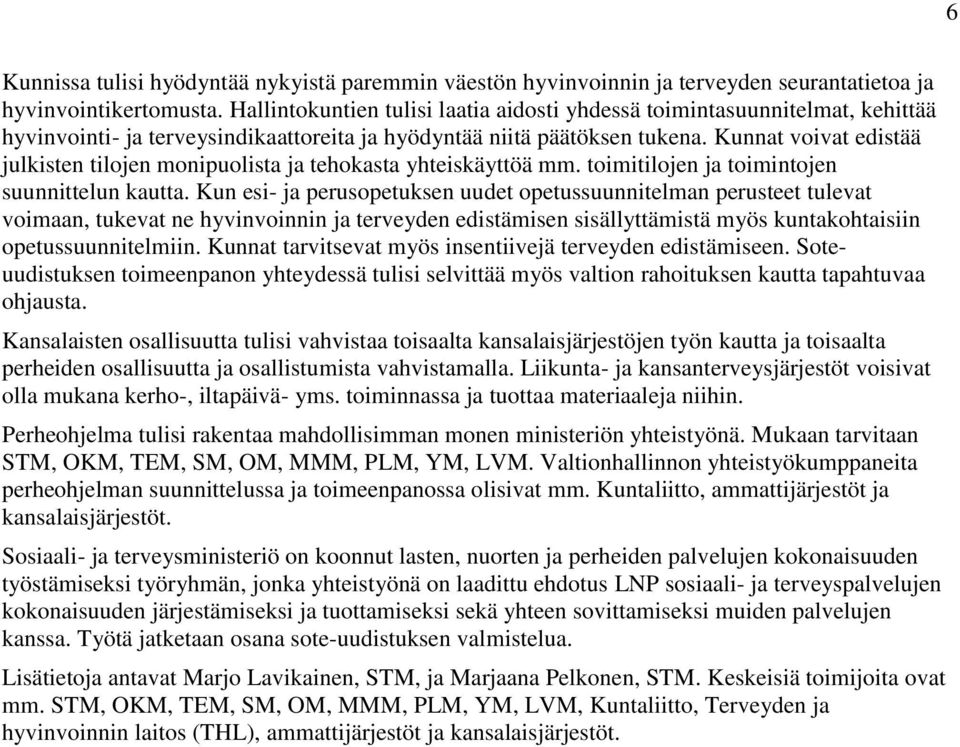 Kunnat voivat edistää julkisten tilojen monipuolista ja tehokasta yhteiskäyttöä mm. toimitilojen ja toimintojen suunnittelun kautta.