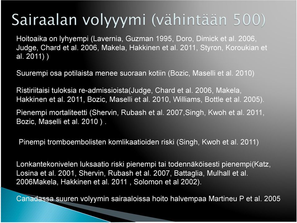 2010, Williams, Bottle et al. 2005). Pienempi mortaliteetti (Shervin, Rubash et al. 2007,Singh, Kwoh et al. 2011, Bozic, Maselli et al. 2010 ).