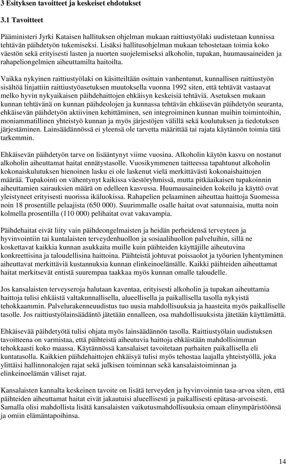 Vaikka nykyinen raittiustyölaki on käsitteiltään osittain vanhentunut, kunnallisen raittiustyön sisältöä linjattiin raittiustyöasetuksen muutoksella vuonna 1992 siten, että tehtävät vastaavat melko