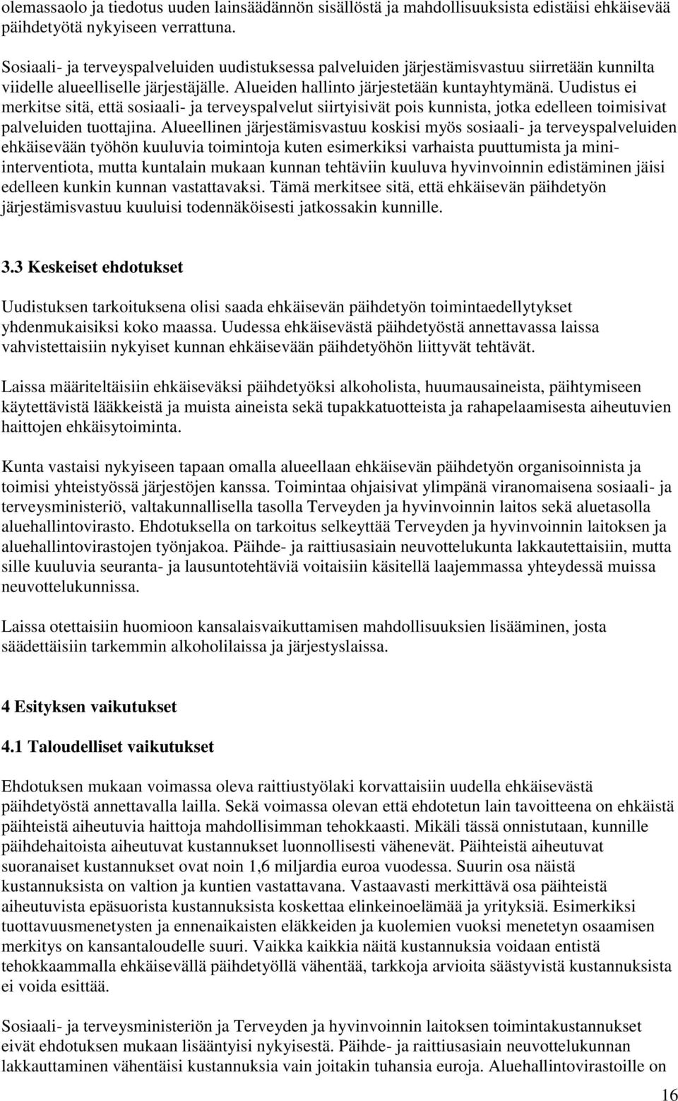 Uudistus ei merkitse sitä, että sosiaali- ja terveyspalvelut siirtyisivät pois kunnista, jotka edelleen toimisivat palveluiden tuottajina.