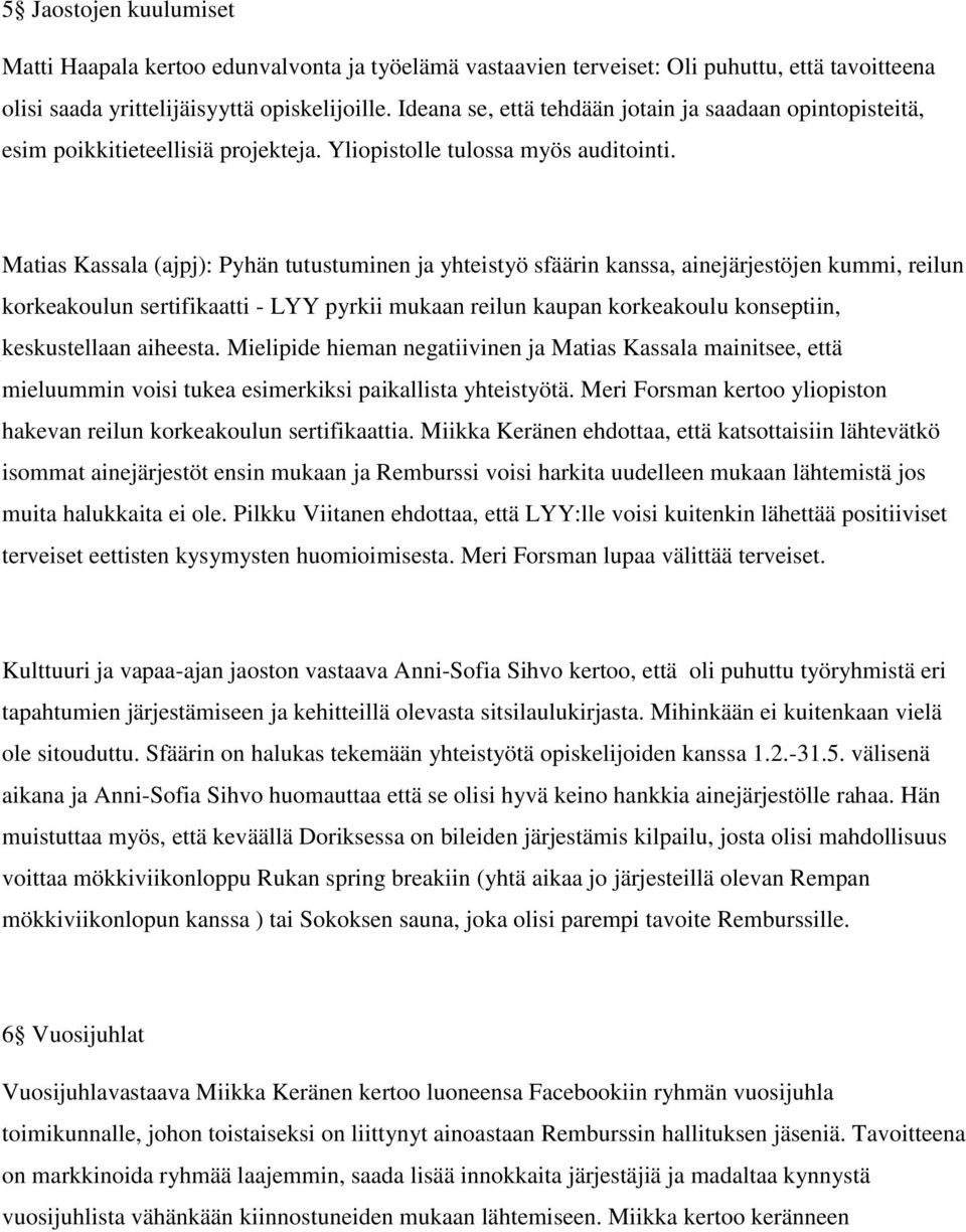 Matias Kassala (ajpj): Pyhän tutustuminen ja yhteistyö sfäärin kanssa, ainejärjestöjen kummi, reilun korkeakoulun sertifikaatti - LYY pyrkii mukaan reilun kaupan korkeakoulu konseptiin, keskustellaan