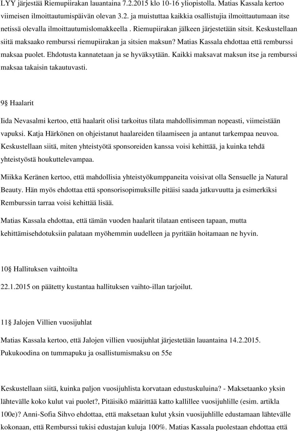 Ehdotusta kannatetaan ja se hyväksytään. Kaikki maksavat maksun itse ja remburssi maksaa takaisin takautuvasti.