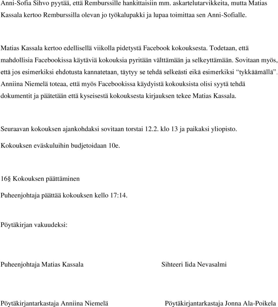 Sovitaan myös, että jos esimerkiksi ehdotusta kannatetaan, täytyy se tehdä selkeästi eikä esimerkiksi tykkäämällä.