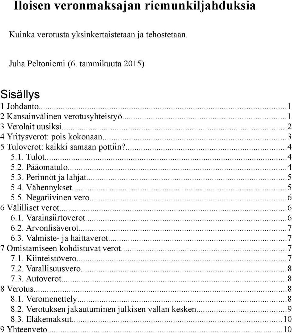 ..6 6 Välilliset verot...6 6.1. Varainsiirtoverot...6 6.2. Arvonlisäverot...7 6.3. Valmiste- ja haittaverot...7 7 Omistamiseen kohdistuvat verot...7 7.1. Kiinteistövero...7 7.2. Varallisuusvero.