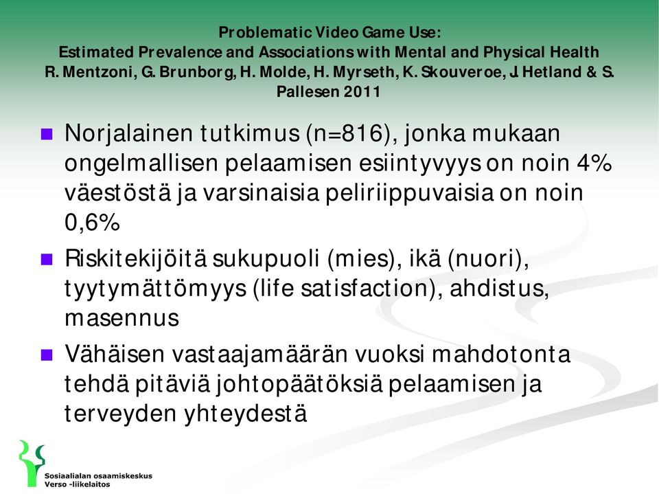 Pallesen 2011 Norjalainen tutkimus (n=816), jonka mukaan ongelmallisen pelaamisen esiintyvyys on noin 4% väestöstä ja varsinaisia