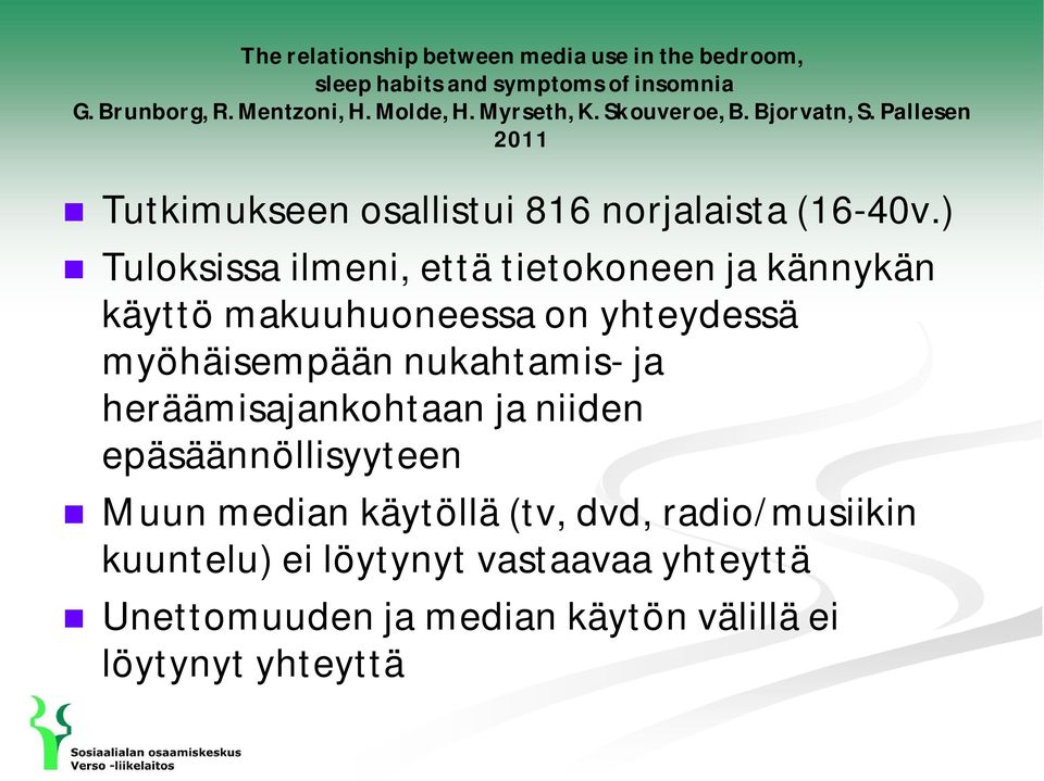 ) Tuloksissa ilmeni, että tietokoneen ja kännykän käyttö makuuhuoneessa on yhteydessä myöhäisempään nukahtamis- ja heräämisajankohtaan