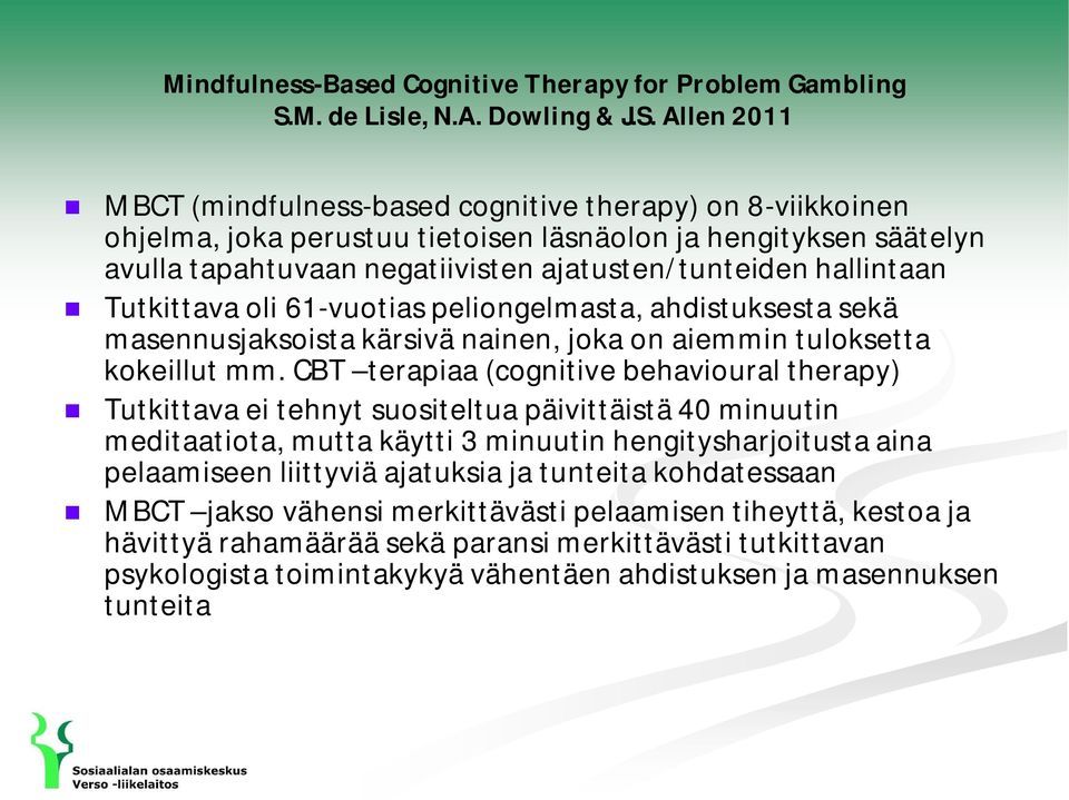 Allen 2011 MBCT (mindfulness-based cognitive therapy) on 8-viikkoinen ohjelma, joka perustuu tietoisen läsnäolon ja hengityksen säätelyn avulla tapahtuvaan negatiivisten ajatusten/tunteiden