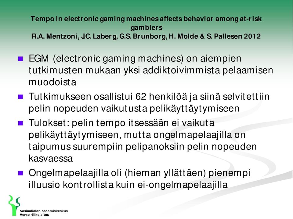 henkilöä ja siinä selvitettiin pelin nopeuden vaikutusta pelikäyttäytymiseen Tulokset: pelin tempo itsessään ei vaikuta pelikäyttäytymiseen, mutta