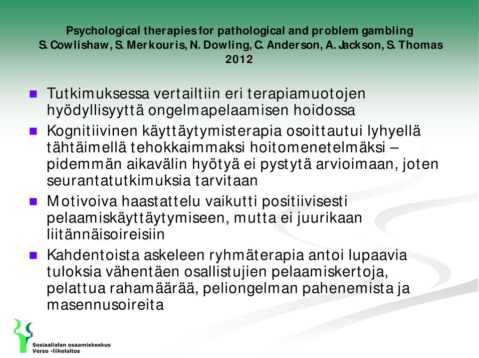 tehokkaimmaksi hoitomenetelmäksi pidemmän aikavälin hyötyä ei pystytä arvioimaan, joten seurantatutkimuksia tarvitaan Motivoiva haastattelu vaikutti positiivisesti