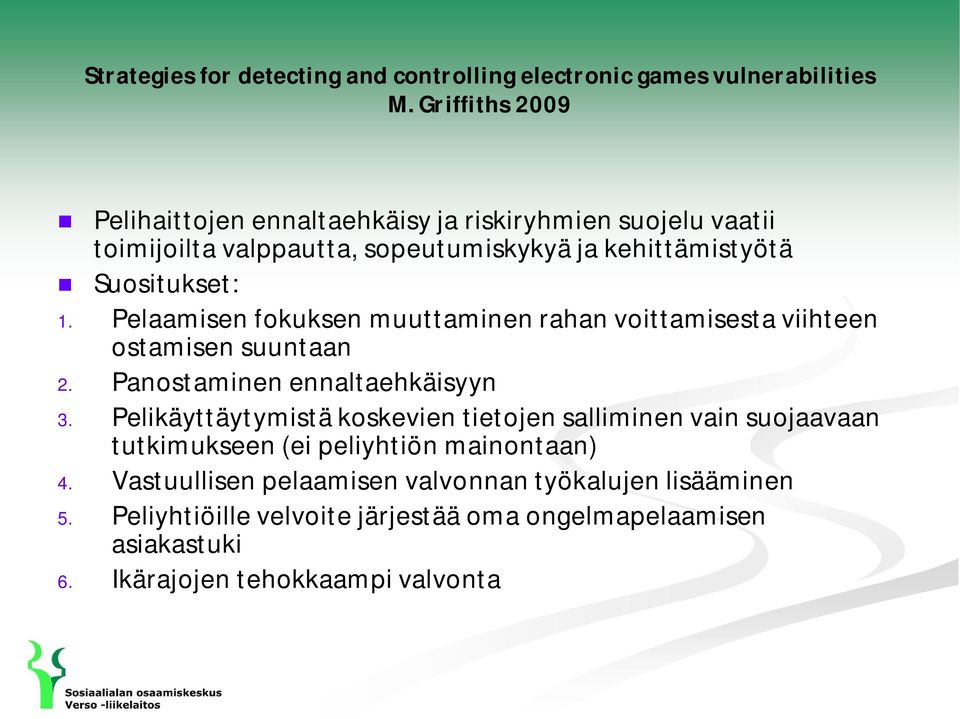 Pelaamisen fokuksen muuttaminen rahan voittamisesta viihteen ostamisen suuntaan 2. Panostaminen ennaltaehkäisyyn 3.