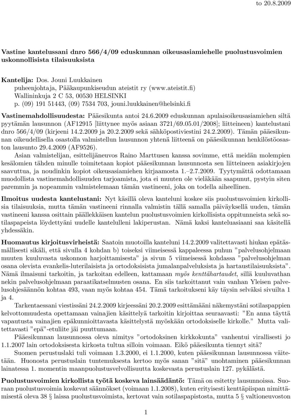 fi Vastinemahdollisuudesta: Pääesikunta antoi 24.6.2009 eduskunnan apulaisoikeusasiamiehen siltä pyytämän lausunnon (AF12915 [liittynee myös asiaan 3721/69.05.