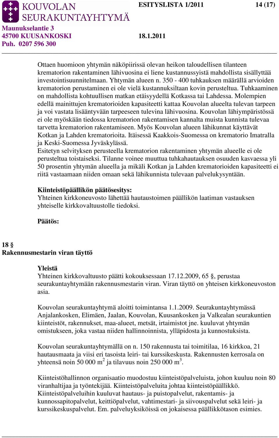 Tuhkaaminen on mahdollista kohtuullisen matkan etäisyydellä Kotkassa tai Lahdessa.