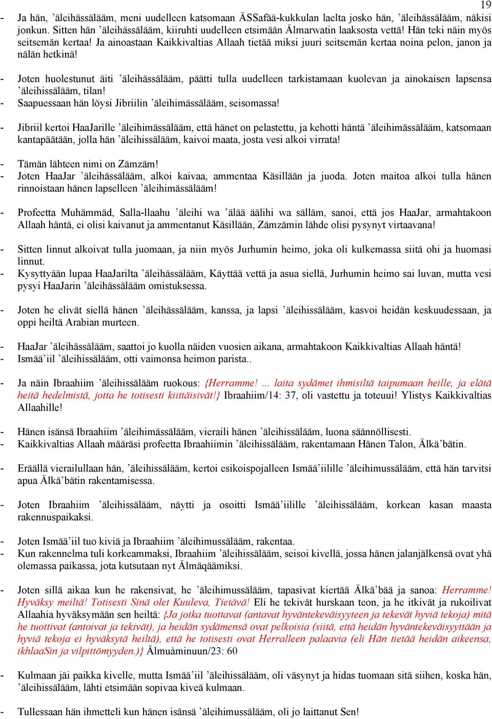 - Joten huolestunut äiti äleihässälääm, päätti tulla uudelleen tarkistamaan kuolevan ja ainokaisen lapsensa äleihissälääm, tilan! - Saapuessaan hän löysi Jibriilin äleihimässälääm, seisomassa!