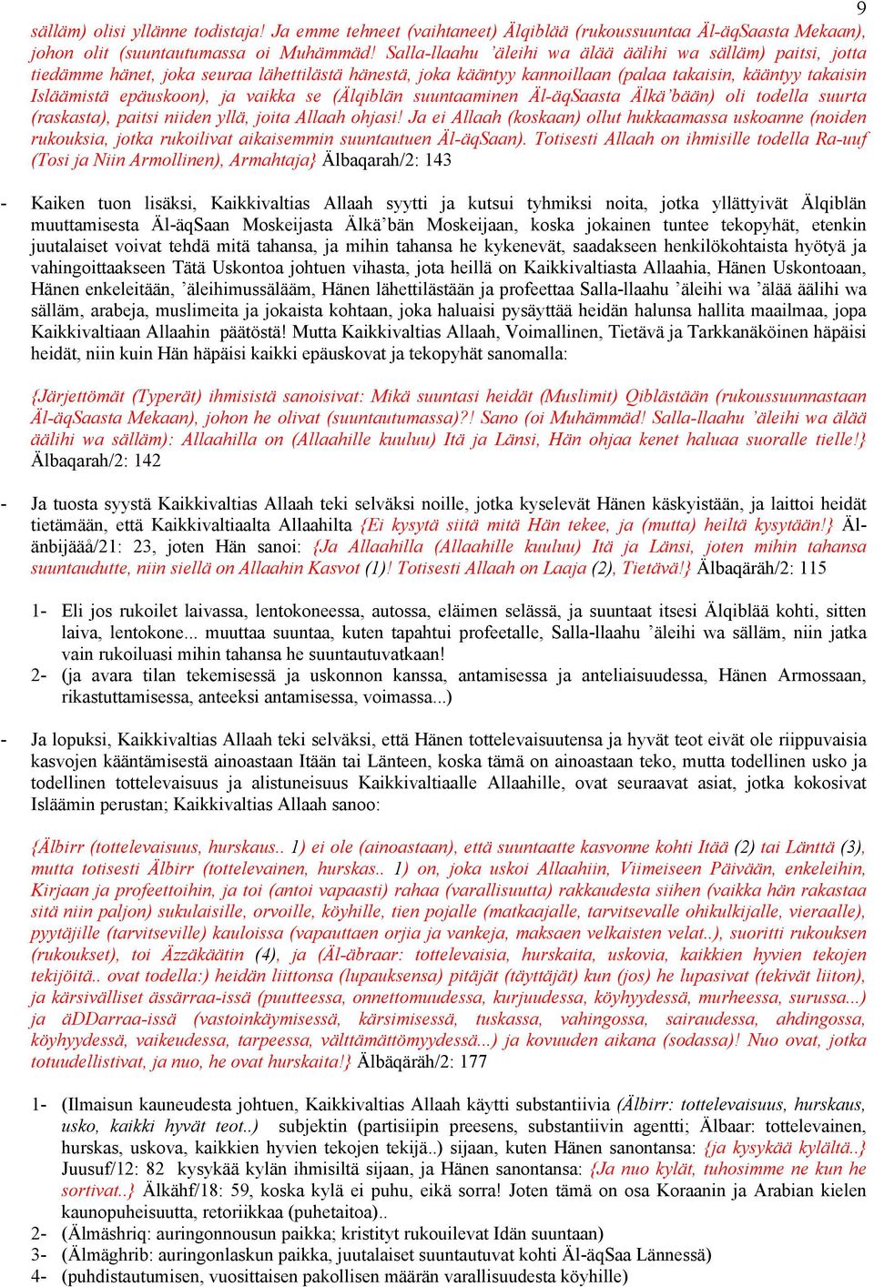 vaikka se (Älqiblän suuntaaminen Äl-äqSaasta Älkä bään) oli todella suurta (raskasta), paitsi niiden yllä, joita Allaah ohjasi!