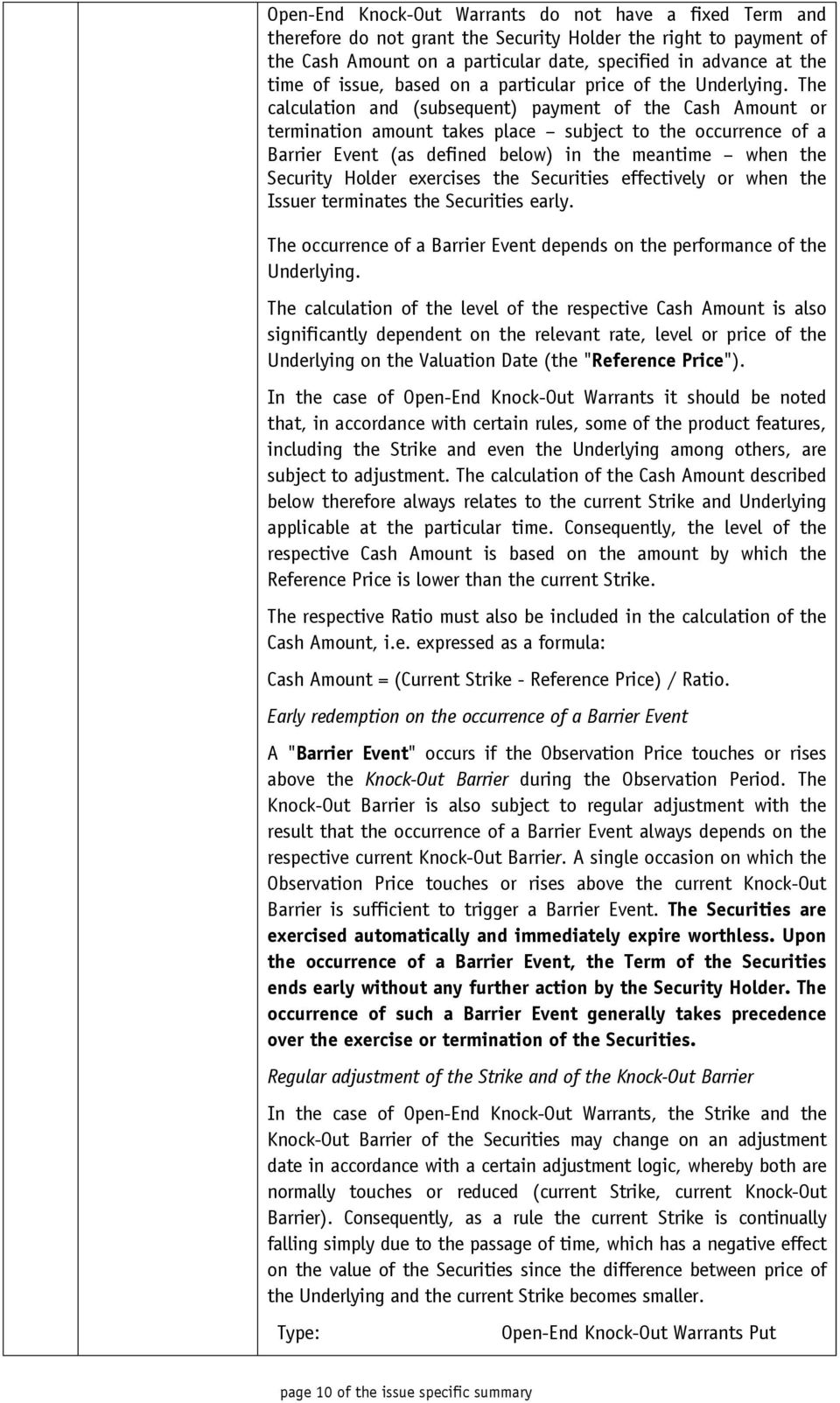 The calculation and (subsequent) payment of the Cash Amount or termination amount takes place subject to the occurrence of a Barrier Event (as defined below) in the meantime when the Security Holder
