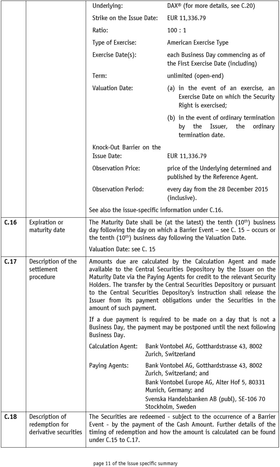 the event of an exercise, an Exercise Date on which the Security Right is exercised; Knock-Out Barrier on the Issue Date: EUR 11,336.
