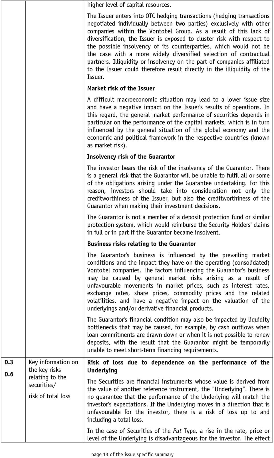 As a result of this lack of diversification, the Issuer is exposed to cluster risk with respect to the possible insolvency of its counterparties, which would not be the case with a more widely
