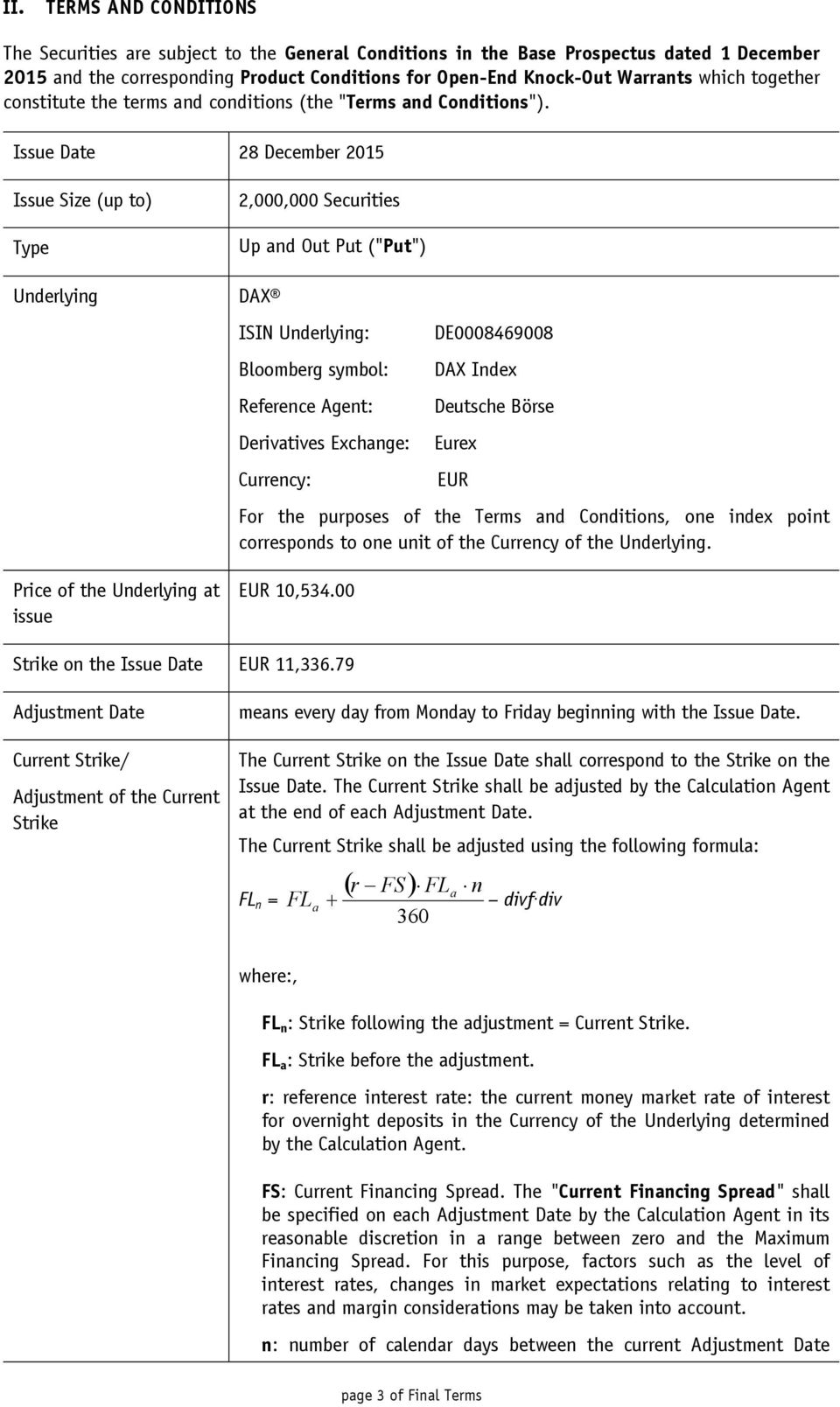 Issue Date 28 December 2015 Issue Size (up to) Type Underlying Price of the Underlying at issue 2,000,000 Securities Up and Out Put ("Put") DAX ISIN Underlying: Bloomberg symbol: Reference Agent: