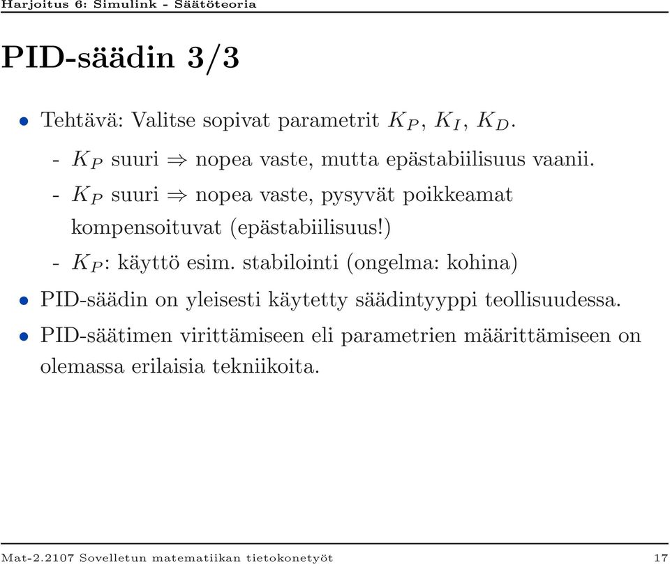 - K P suuri nopea vaste, pysyvät poikkeamat kompensoituvat (epästabiilisuus!) - K P : käyttö esim.