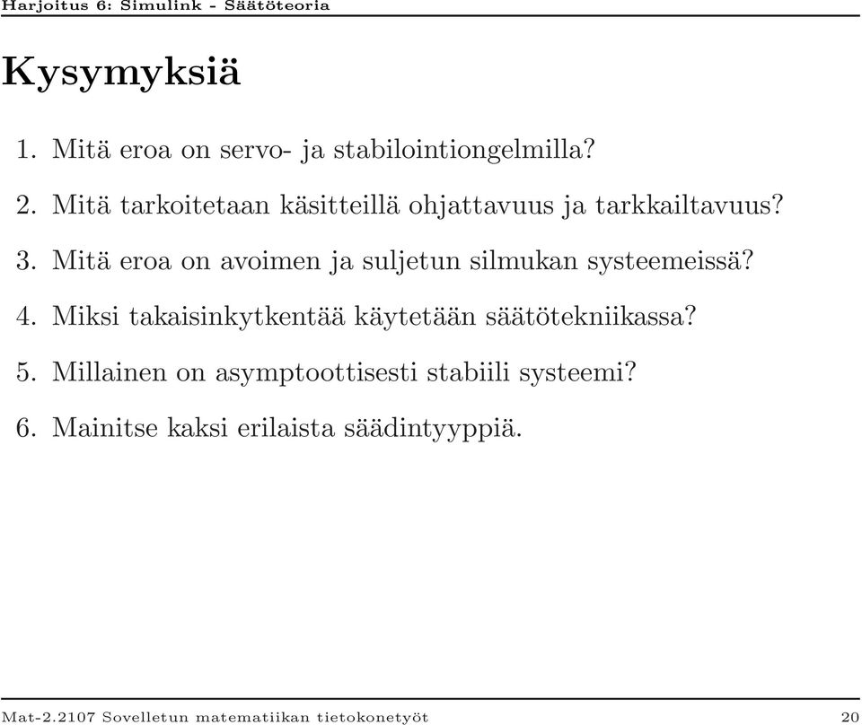 Mitä eroa on avoimen ja suljetun silmukan systeemeissä? 4.