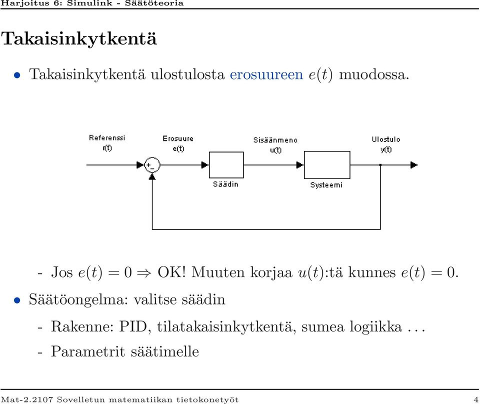 Säätöongelma: valitse säädin - Rakenne: PID, tilatakaisinkytkentä, sumea