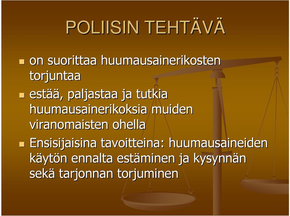 viranomaisten ohella Ensisijaisina tavoitteina: