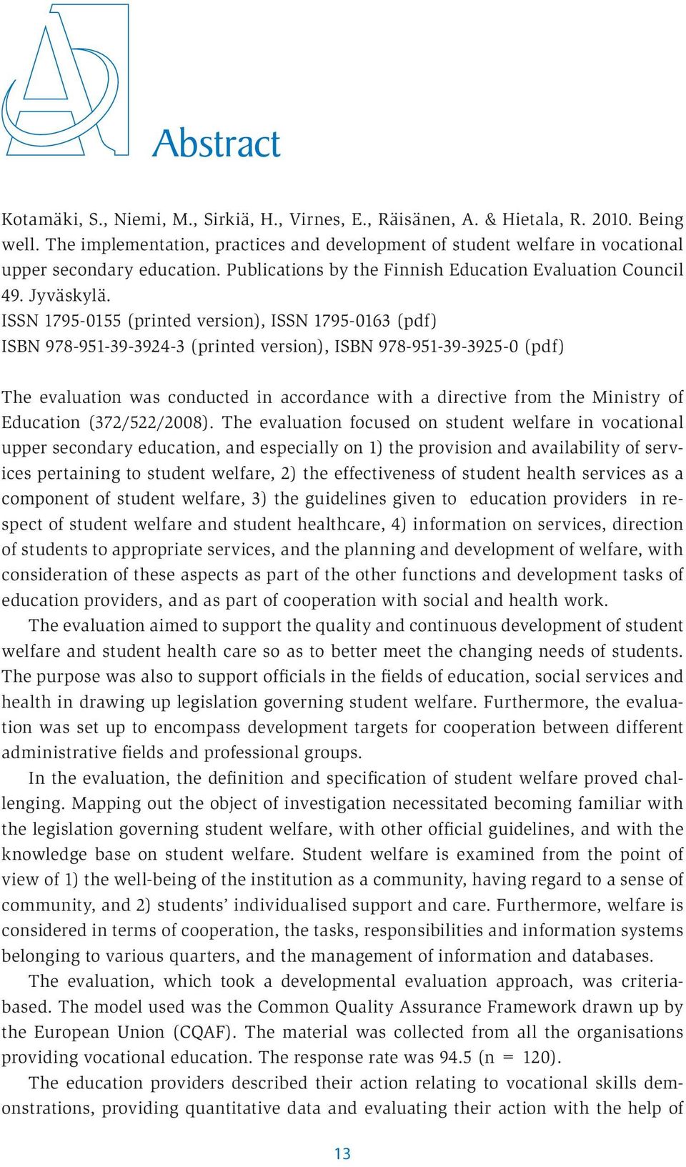 ISSN 1795-0155 (printed version), ISSN 1795-0163 (pdf) ISBN 978-951-39-3924-3 (printed version), ISBN 978-951-39-3925-0 (pdf) The evaluation was conducted in accordance with a directive from the