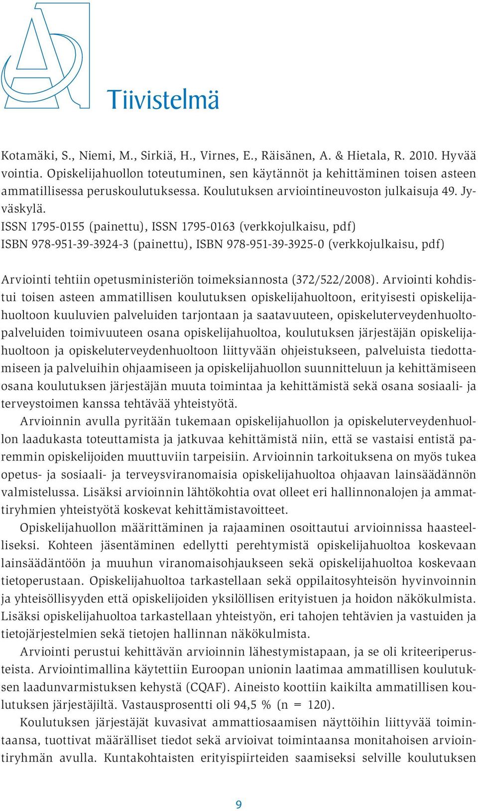 ISSN 1795-0155 (painettu), ISSN 1795-0163 (verkkojulkaisu, pdf) ISBN 978-951-39-3924-3 (painettu), ISBN 978-951-39-3925-0 (verkkojulkaisu, pdf) Arviointi tehtiin opetusministeriön toimeksiannosta