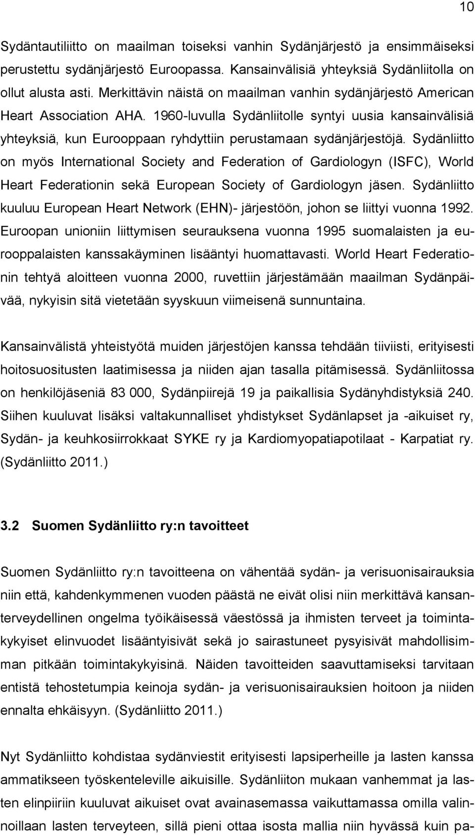 1960-luvulla Sydänliitolle syntyi uusia kansainvälisiä yhteyksiä, kun Eurooppaan ryhdyttiin perustamaan sydänjärjestöjä.