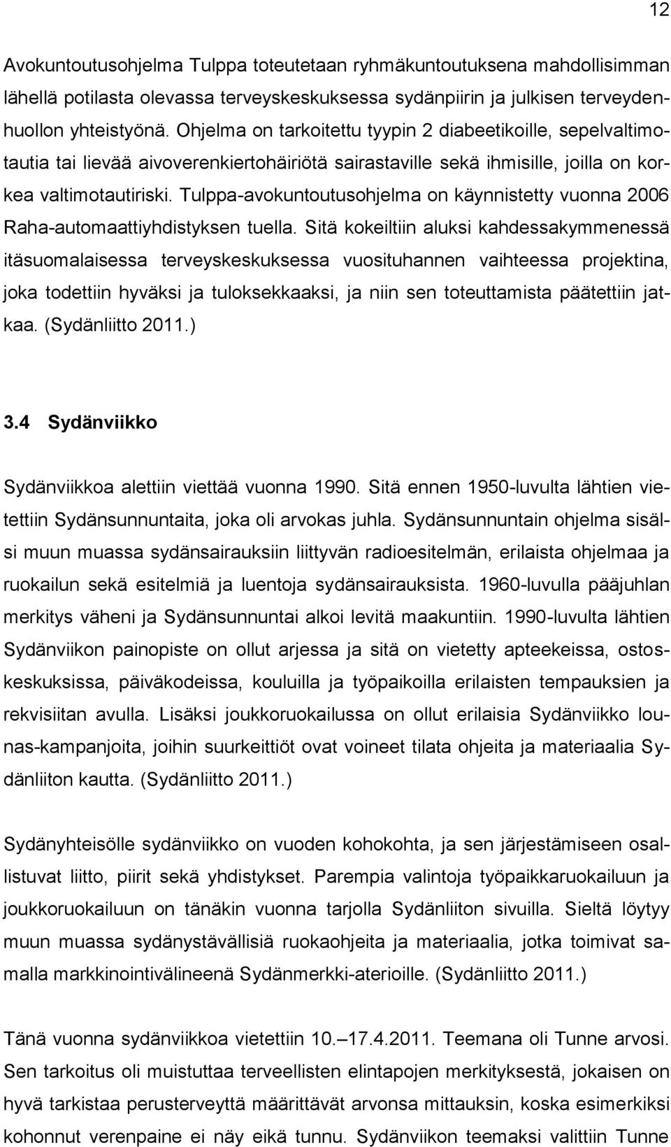 Tulppa-avokuntoutusohjelma on käynnistetty vuonna 2006 Raha-automaattiyhdistyksen tuella.