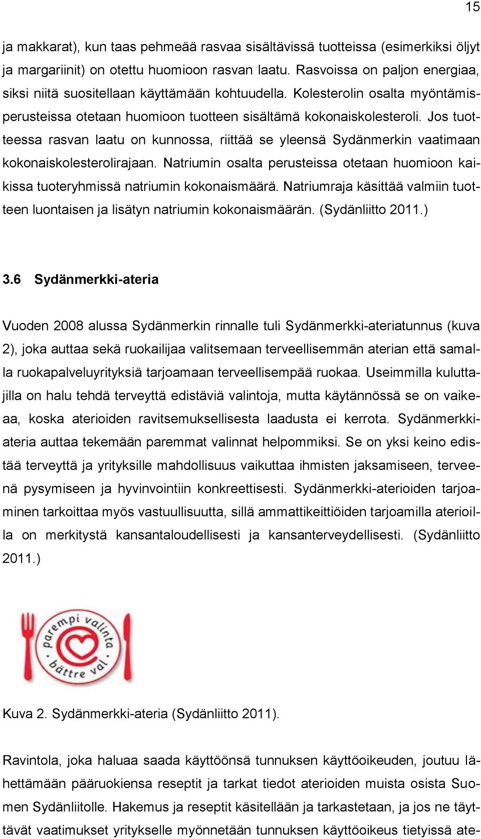 Jos tuotteessa rasvan laatu on kunnossa, riittää se yleensä Sydänmerkin vaatimaan kokonaiskolesterolirajaan.