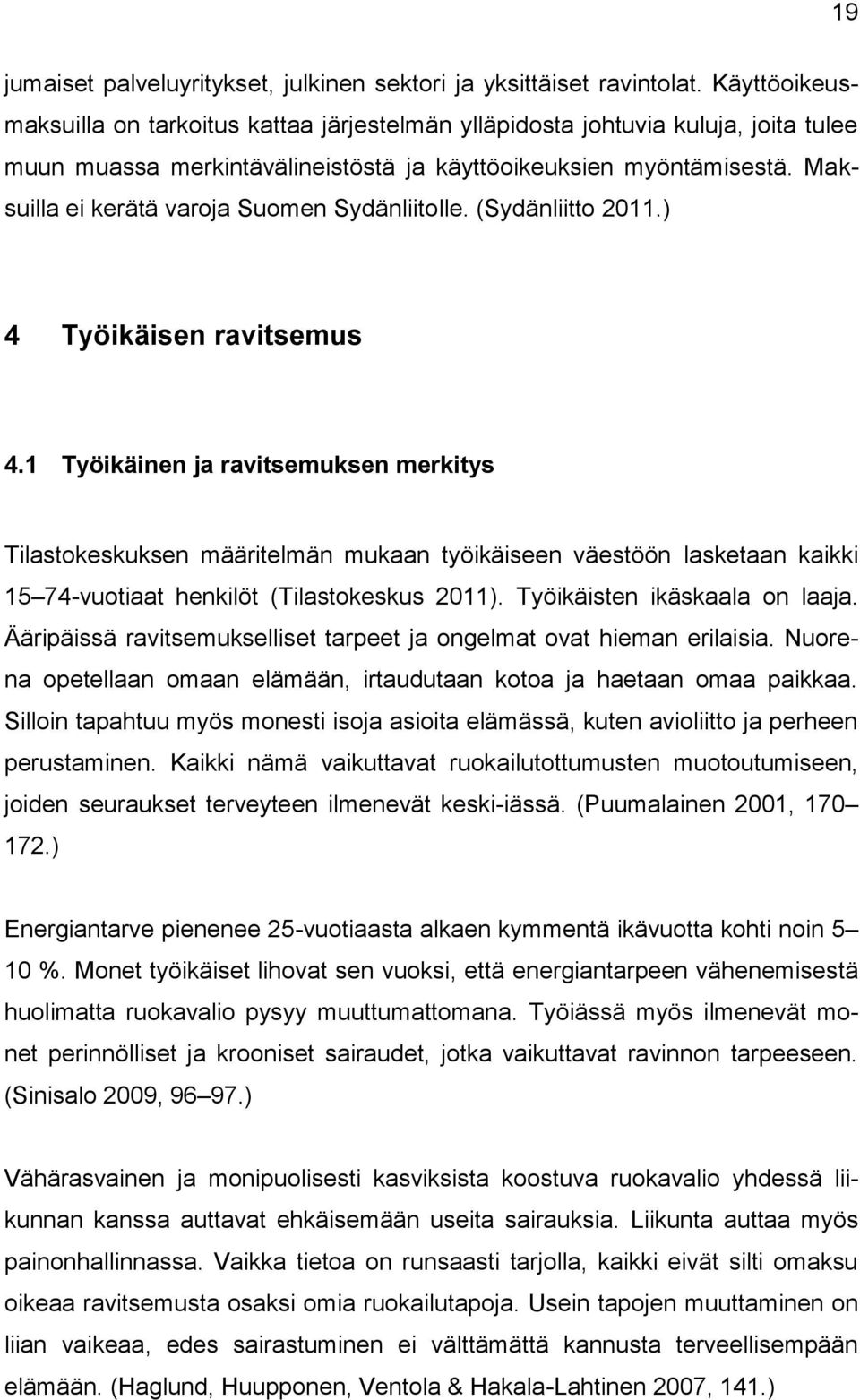 Maksuilla ei kerätä varoja Suomen Sydänliitolle. (Sydänliitto 2011.) 4 Työikäisen ravitsemus 4.