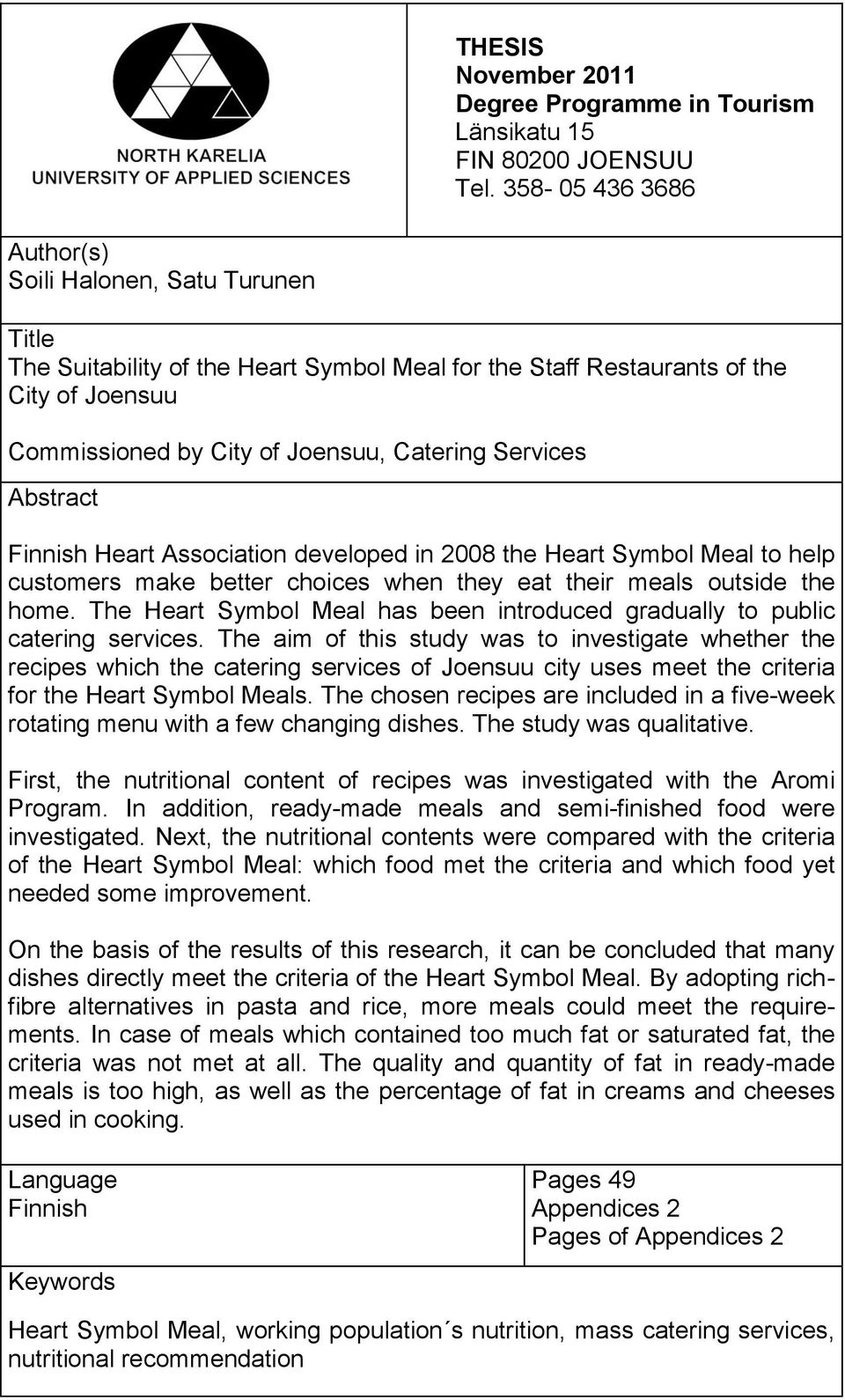 Services Abstract Finnish Heart Association developed in 2008 the Heart Symbol Meal to help customers make better choices when they eat their meals outside the home.