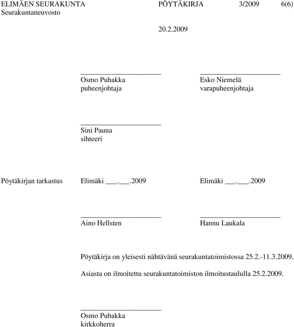 .2009 Aino Hellsten Hannu Laukala Pöytäkirja on yleisesti nähtävänä seurakuntatoimistossa 25.