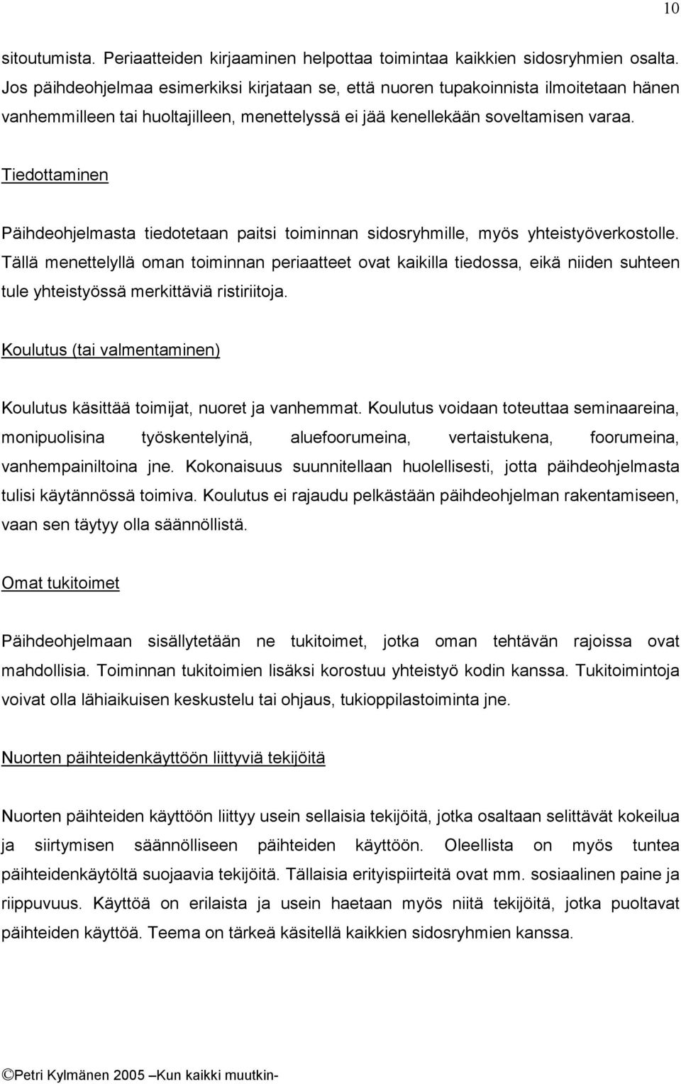 Tiedottaminen Päihdeohjelmasta tiedotetaan paitsi toiminnan sidosryhmille, myös yhteistyöverkostolle.