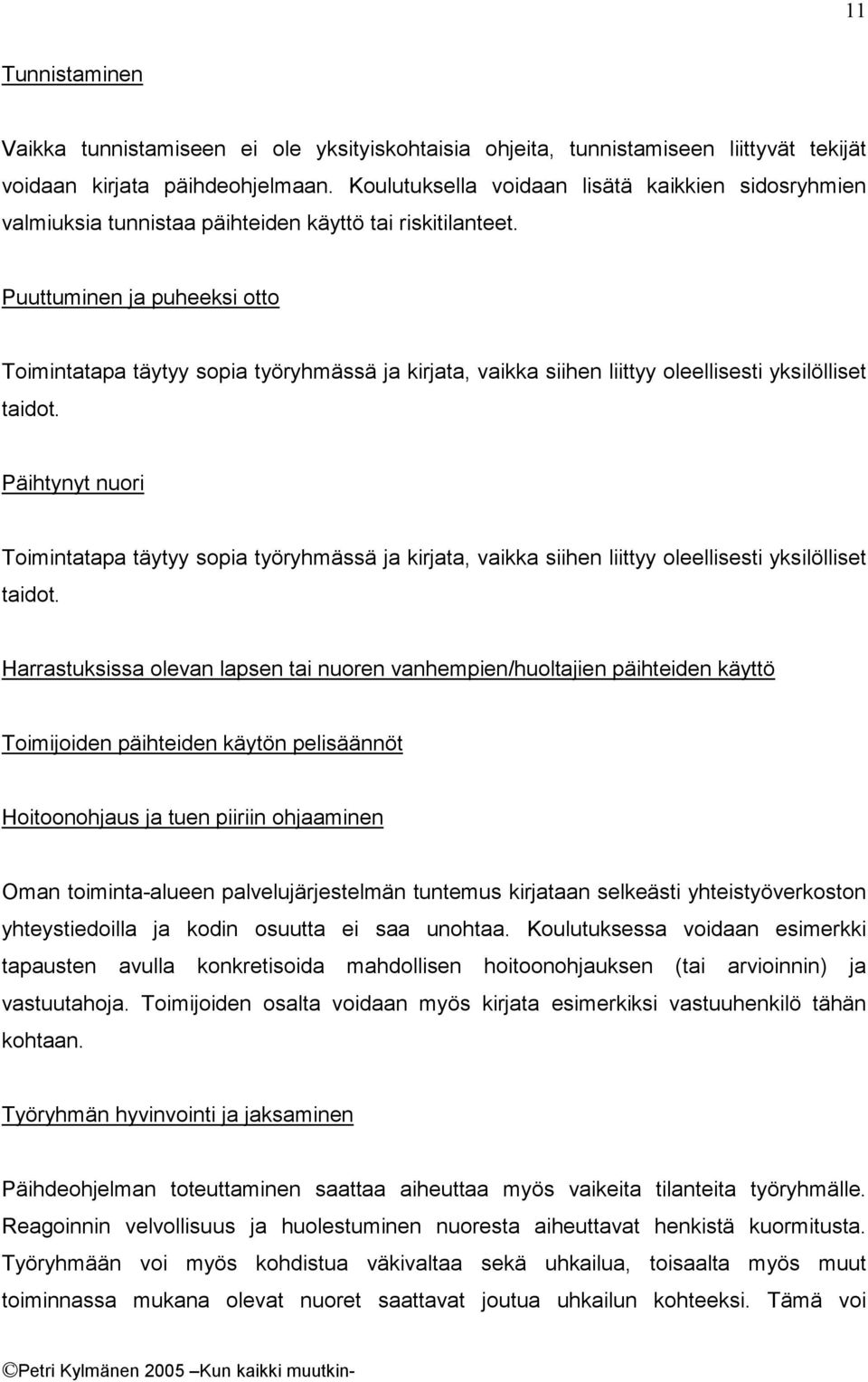 Puuttuminen ja puheeksi otto Toimintatapa täytyy sopia työryhmässä ja kirjata, vaikka siihen liittyy oleellisesti yksilölliset taidot.