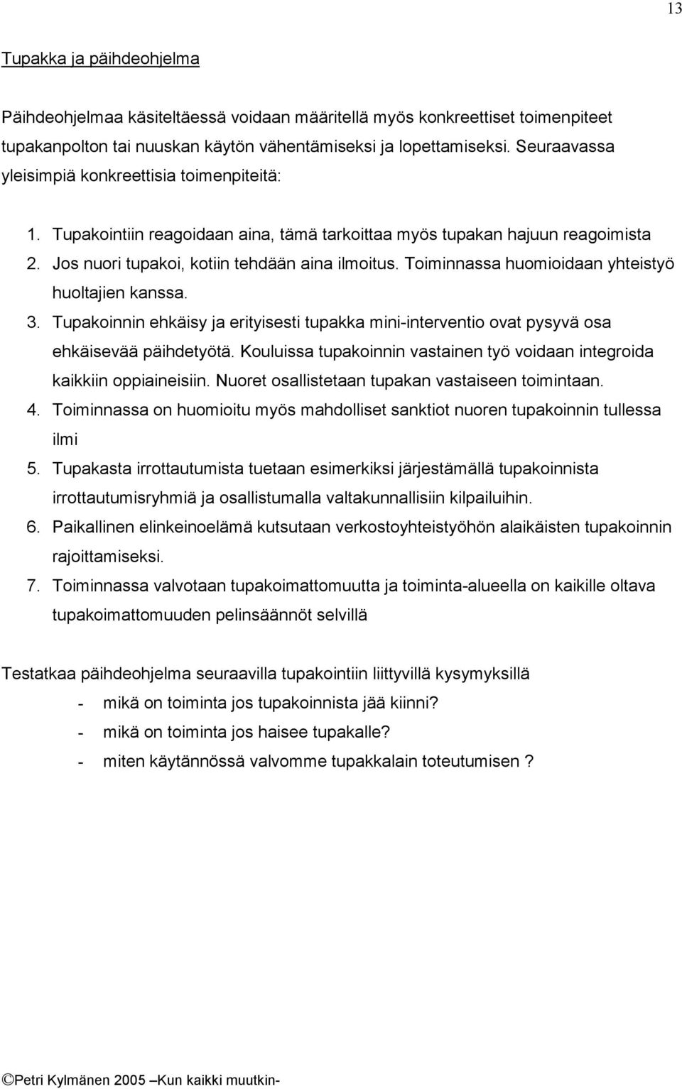 Toiminnassa huomioidaan yhteistyö huoltajien kanssa. 3. Tupakoinnin ehkäisy ja erityisesti tupakka mini-interventio ovat pysyvä osa ehkäisevää päihdetyötä.