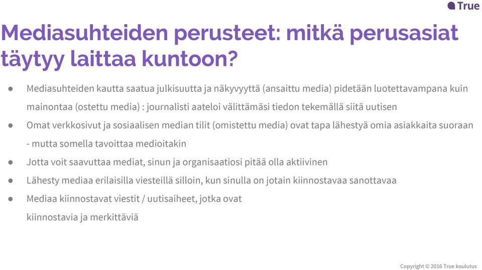 tiedon tekemällä siitä uutisen Omat verkkosivut ja sosiaalisen median tilit (omistettu media) ovat tapa lähestyä omia asiakkaita suoraan - mutta somella tavoittaa