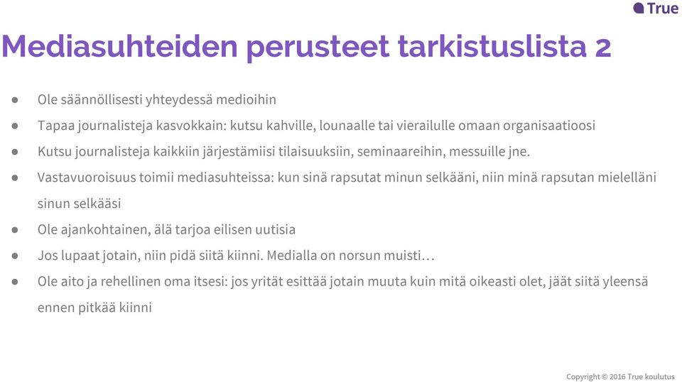 Vastavuoroisuus toimii mediasuhteissa: kun sinä rapsutat minun selkääni, niin minä rapsutan mielelläni sinun selkääsi Ole ajankohtainen, älä tarjoa eilisen